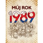 Můj rok 1989, 2. vydání - Martin Ježek – Hledejceny.cz