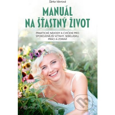 Manuál na šťastný život - Šárka Vávrová