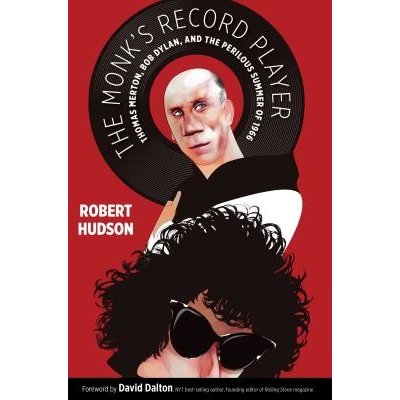 Monks Record Player - Thomas Merton, Bob Dylan, and the Perilous Summer of 1966 Hudson RobertPaperback – Hledejceny.cz