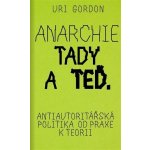 Anarchie tady a teď - Antiautoritářská politika od praxe k teorii - Gordon Uri – Zboží Mobilmania