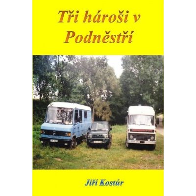 Kostúr Jiří, Stárek František Čuňas, Skalický Miroslav Skalák - Tři hároši v Podněstří – Hledejceny.cz