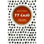 77 čajů pro čajové laiky i labužníky Michal Thoma – Hledejceny.cz