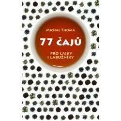 77 čajů pro čajové laiky i labužníky Michal Thoma