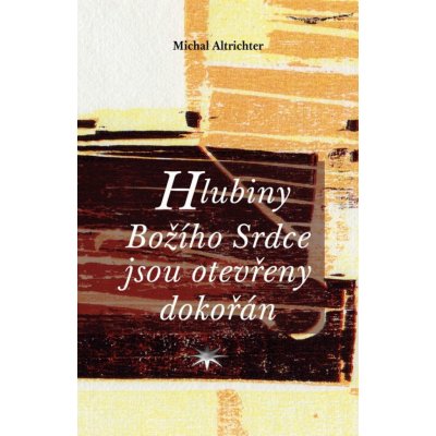 Hlubiny Božího Srdce jsou otevřeny dokořán - Michal Altrichter – Hledejceny.cz