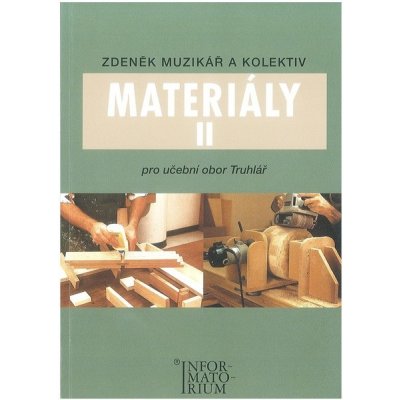 Materiály II - Pro učební obor Truhlář - Muzikář Zdeněk a kolektiv – Hledejceny.cz