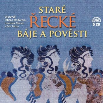 Staré řecké báje a pověsti - Eduard Petiška 5CD - čte T. Medvecká, Fr. Němec a P.Pelzer