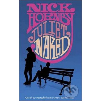 Juliet, Naked - Nick Hornby – Hledejceny.cz