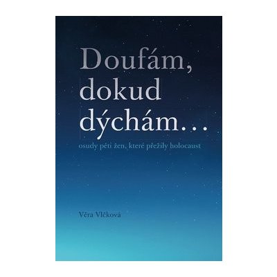 Doufám, dokud dýchám - Vlčková Věra