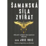 Šamanská síla zvířat - Ruiz Don Jose – Sleviste.cz