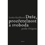 Duše, prozřetelnost a svoboda podle Origena - Lenka Karfíková – Hledejceny.cz