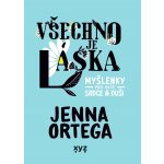 Všechno je láska: myšlenky pro vaše srdce a duši - Jenna Ortega – Hledejceny.cz