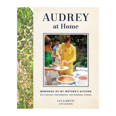 Audrey at Home: Memories of My Mother's Kitch... Luca Dotti