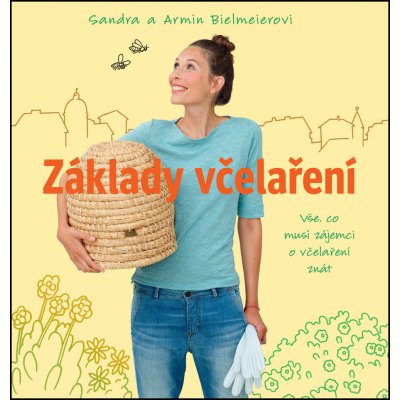 Základy včelaření - Vše, co musí zájemci o včelaření znát - Bielmeierovi Sandra a Armin – Zbozi.Blesk.cz