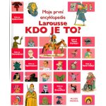 Kdo je to? - Moje první encyklopedie Larousse – Hledejceny.cz