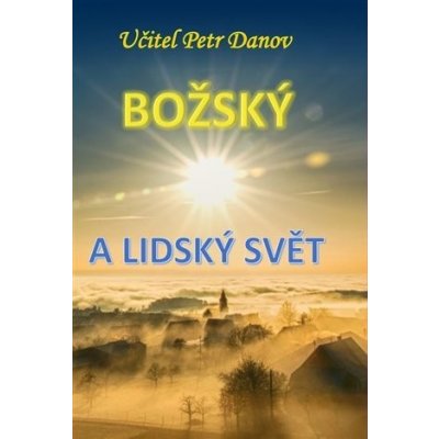 Božský a lidský svět - Petr K. Danov – Zbozi.Blesk.cz