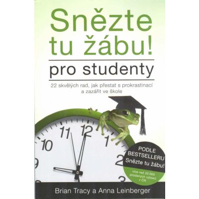 ANAG Snězte tu žábu! – pro studenty. 22 skvělých rad, jak přestat s prokrastinací a zazářit ve škole - Brian Tracy, LINDBERGER Anna – Hledejceny.cz