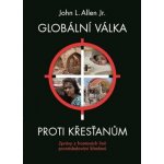 John L. Allen Globální válka proti křesťanům – Hledejceny.cz