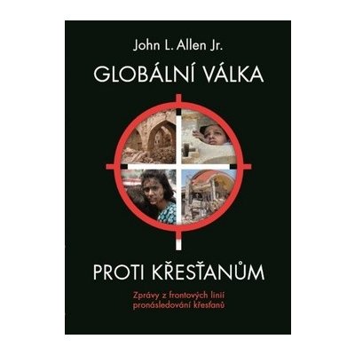 John L. Allen Globální válka proti křesťanům – Hledejceny.cz