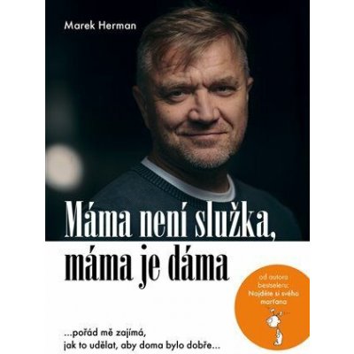 Máma není služka, máma je dáma - …pořád mě zajímá, jak to udělat, aby doma bylo dobře… - Herman Marek – Zbozi.Blesk.cz