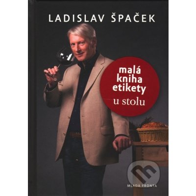 Malá kniha etikety -- pro gastronomii Špaček Ladislav – Zbozi.Blesk.cz