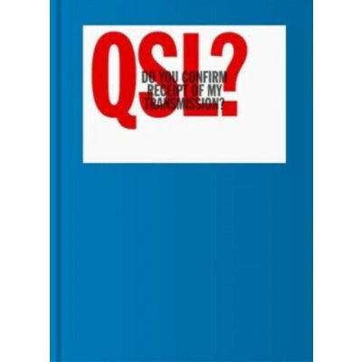 QSL? (Do You Confirm Receipt of My Transmission?) - A Visual Language of Two-way Radio Communication ()(Pevná vazba) – Hledejceny.cz