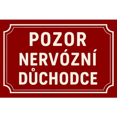 Ceduľa Pozor nervózní důchodce – Zboží Dáma