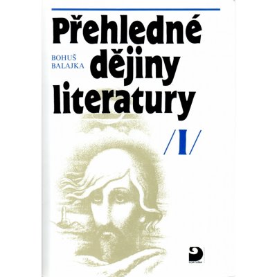 Přehledné dějiny literatury I - Bohuš Balajka – Zbozi.Blesk.cz