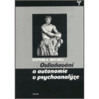 Ovlivňování a autonomie v psychoanalýze - Mitchell Stephen A.