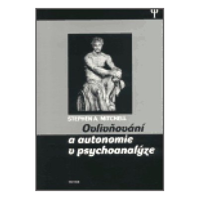 Ovlivňování a autonomie v psychoanalýze - Mitchell Stephen A. – Hledejceny.cz