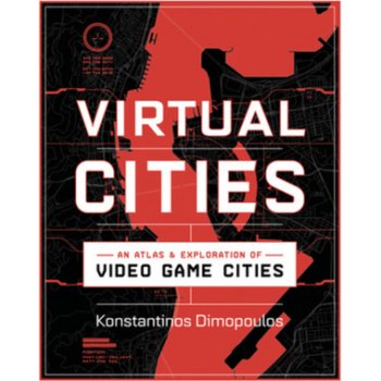 Virtual Cities: An Atlas & Exploration of Video Game Cities Dimopoulos KonstantinosPevná vazba