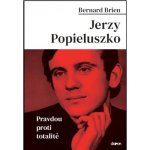 Jerzy Popieluszko - Pravdou proti totalitě - Brien Bernard – Hledejceny.cz