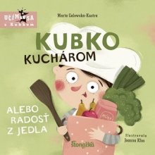 Kubko kuchárom alebo radosť z jedla - Marta Galewska-Kustra, Joanna Kłos ilustrátor