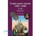 České země 1437–1526, II. díl.. Jagellonci na českém trůně 1471–1526 Jaroslav Čechura Libri – Hledejceny.cz