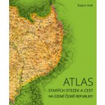 ATLAS STARÝCH STEZEK A CEST NA ÚZEMÍ ČESKÉ REPUBLIKY - Květ Radan – Zboží Mobilmania
