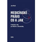 Medicínské právo Co a jak - Praktické rady pro lékaře a zdravotníky - Jan Mach – Hledejceny.cz