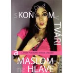 S koňom v tvári a maslom na hlave - ... ďalšie pojednávania o kráse a pôvabe - Lucia Kollárová – Hledejceny.cz