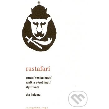 Rastafari -- Pozadí vzniku hnutí, vznik a vývoj hnutí, styl života - Ota Halama