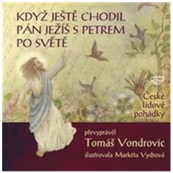 Když ještě chodil Pán Ježíš s Petrem po světě - České lidové pohádky - Tomáš Vondrovic