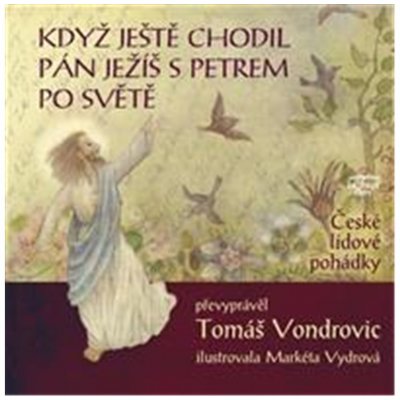 Když ještě chodil Pán Ježíš s Petrem po světě - České lidové pohádky - Tomáš Vondrovic