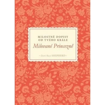 Milované Princezně-milostné dopisy od Tvého Krále – Shepherd Rose Sheri