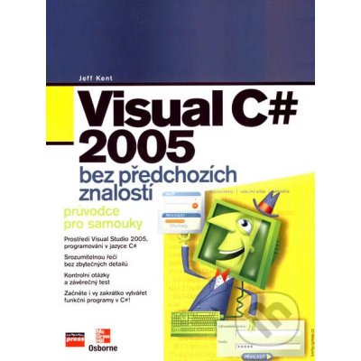 Visual C# 2005 bez předchozích znalostí -- Průvodce pro samouky - Jeff Kent – Hledejceny.cz