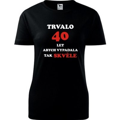 Černé dámské tričko trvalo 40 let dárek k 40 narozeninám pro kamarádku – Zboží Dáma