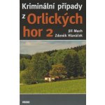 Kriminální případy z Orlických hor 2 - Zdeněk Hlaváček; Jiří Mach – Hledejceny.cz