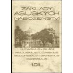 Základy asijských náboženství I.díl -- Judaismus, islám, hinduismus, džinismus, buddhismus, sikhismus, pársismus - Knotková-Čapková Blanka, kol. – Zbozi.Blesk.cz