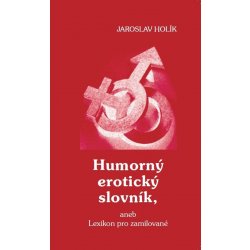 Humorný erotický slovník, aneb Lexikon pro zamilované - Jaroslav Holík