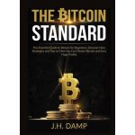 The Bitcoin Standard: The Essential Guide to Bitcoin for Beginners, Discover How Strategies and Tips on How You Can Master Bitcoin and Earn Damp J. H.Paperback – Hledejceny.cz