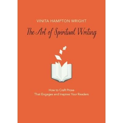 The Art of Spiritual Writing: How to Craft Prose That Engages and Inspires Your Readers Wright Vinita HamptonPaperback – Zboží Mobilmania