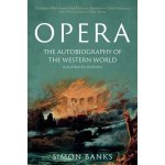 Opera: The Autobiography of the Western World Illustrated Edition - From theocratic absolutism to liberal democracy, in four centuries of music drama Banks SimonPaperback – Hledejceny.cz