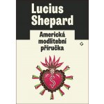 Americká modlitební příručka - Shepard, Lucius,Horská, Eva, Brožovaná vazba paperback – Zbozi.Blesk.cz