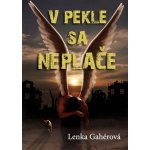 V pekle sa neplače - Lenka Gahérová – Hledejceny.cz